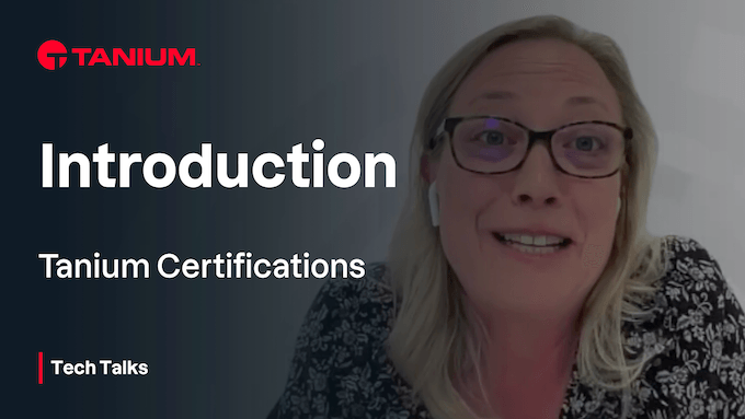 Convalida le tue competenze tecniche e conoscenze con le certificazioni Tanium – Tech Talks #98 - 103