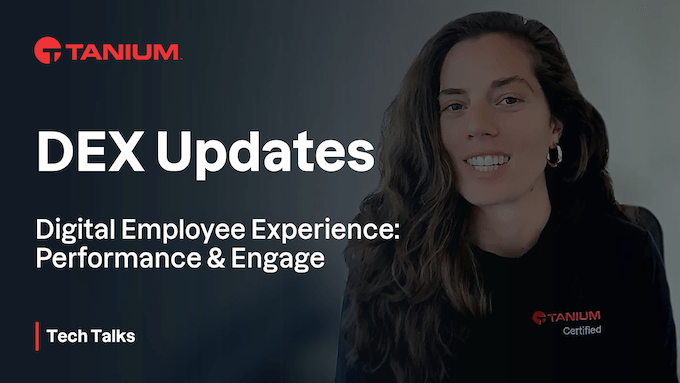 Novità in Tanium Digital Employee Experience (DEX) – Tanium Tech Talks #96