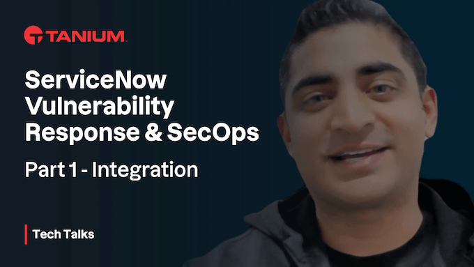 Tanium Security Operations per ServiceNow: un'integrazione per la risposta alle vulnerabilità e SecOps – Tanium Tech Talks #91
