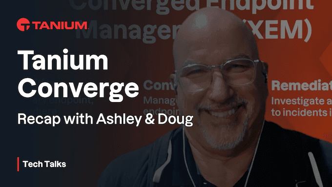 Tanium Tech Talks - Converge 2023 Recap Special